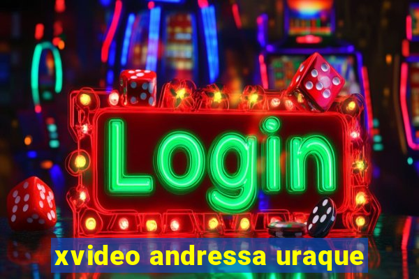 xvideo andressa uraque